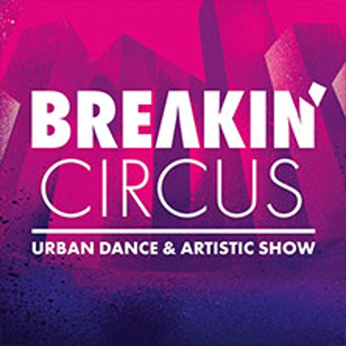 Breakin‘ Circus – Urban Dance & Artistic Show