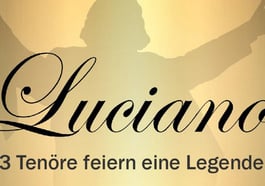 Luciano – 3 Tenöre feiern eine Legende