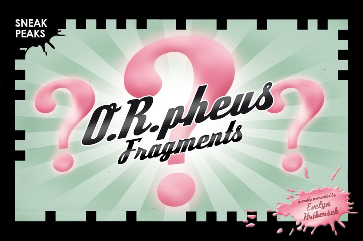 O.R.pheus Fragments – Sneak Peaks