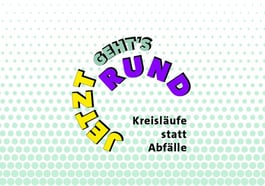 Jetzt geht’s rund – Kreisläufe statt Abfälle
