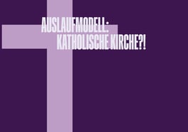 Auslaufmodell: Katholische Kirche?!