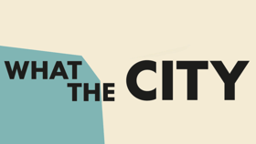 What the City. Perspektiven unserer Stadt