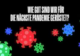 Nach Corona: Wie gut sind wir für die nächste Pandemie gerüstet?