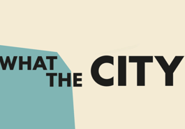 What the City. Perspektiven unserer Stadt