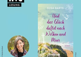 LESUNG: Susa Bartel – „Und das Glück duftet nach Wolken und Meer“