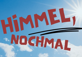 Himmel, nochmal