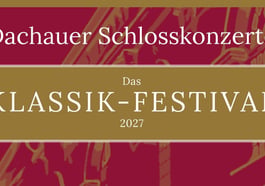 Dachauer Schlosskonzerte – das Klassik-Festival 2027