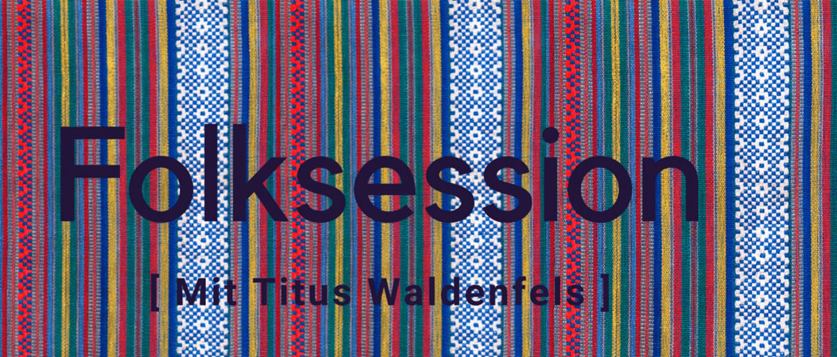 Folksession mit Titus Waldenfels
