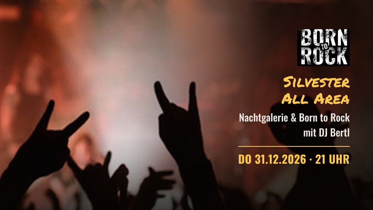 Silvester All Area – Born to Rock & Nachtgalerie
