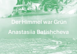 Der Himmel war Grün – Anastasiia Batishcheva