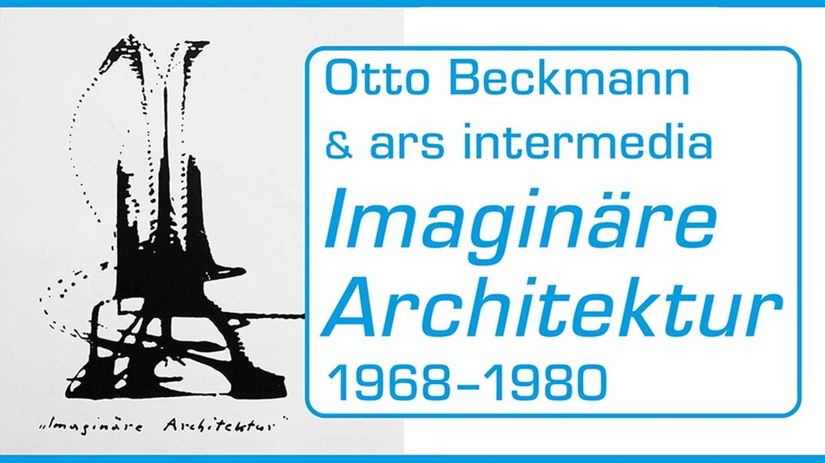 Imaginäre Architektur:  Otto Beckmann & ars intermedia