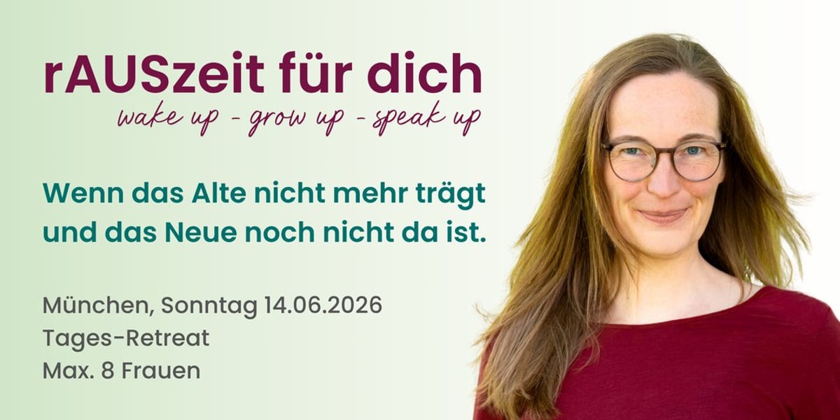 rAUSzeit (Tages-Retreat): Wenn das Alte nicht mehr trägt …