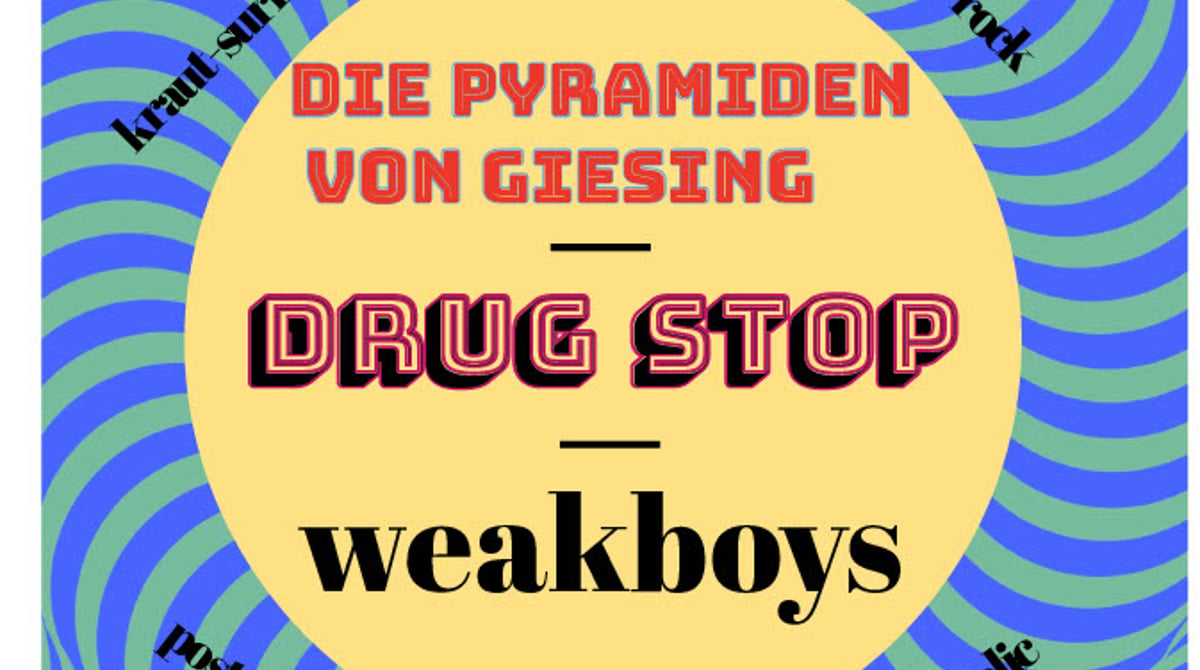 Drug Stop, weakboys + Die Pyramiden von Giesing