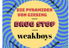 Drug Stop, weakboys + Die Pyramiden von Giesing