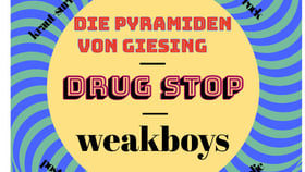Drug Stop, weakboys + Die Pyramiden von Giesing