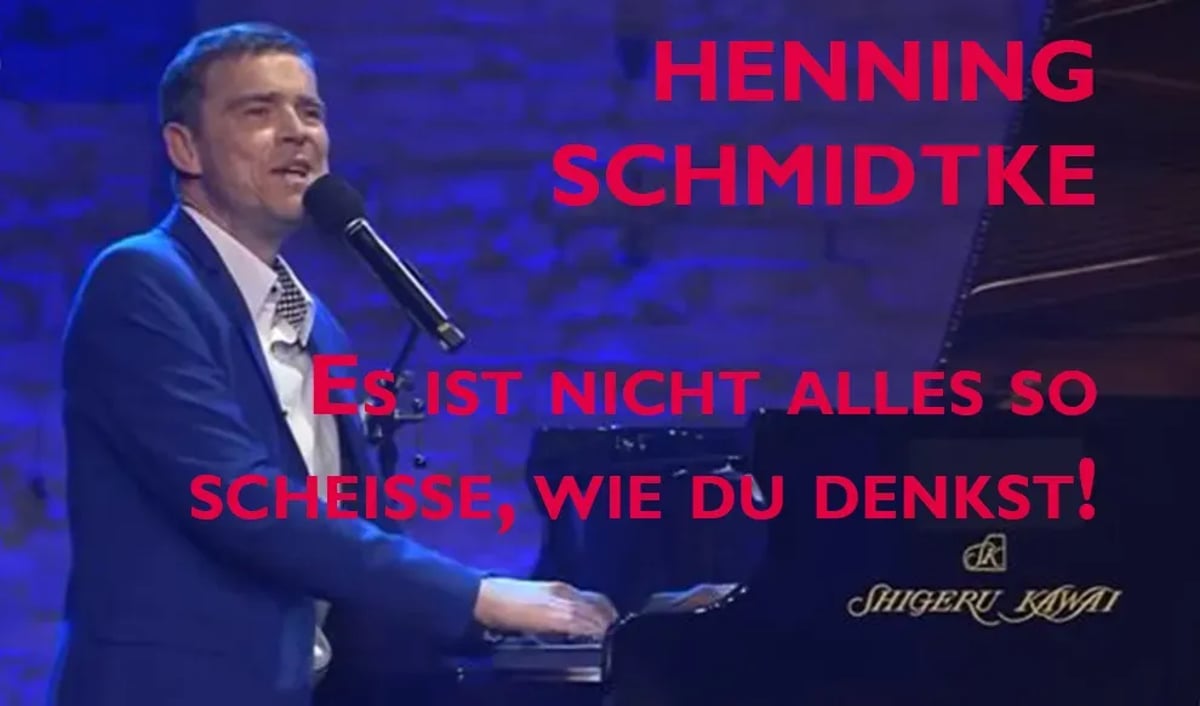Henning Schmidtke: Es ist nicht alles so scheiße, wie du denkst!
