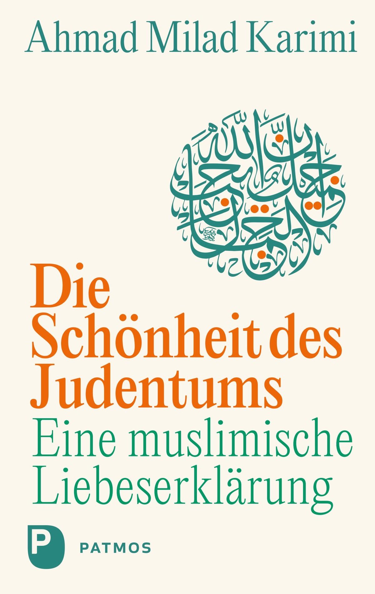 Ahmed Milad Karimi »Die Schönheit des Judentums Eine muslimische Liebeserklärung«
