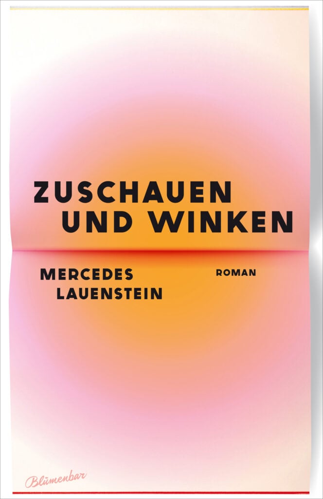 BUCH 04 groß Wendlandt_ Cover Mercedes Lauenstein »Zuschauen und Winken« (Aufbau, Blumenbar) - IN München - Das Stadtmagazin