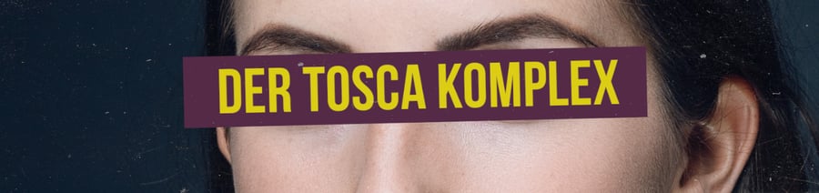 Der Tosca Komplex