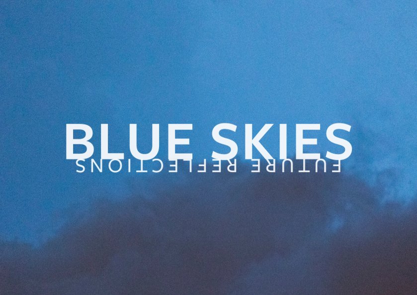 Blue Skies – Future Reflections