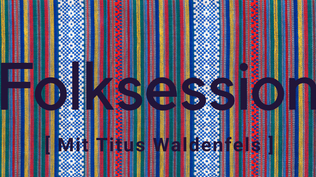 Folksession mit Titus Waldenfels