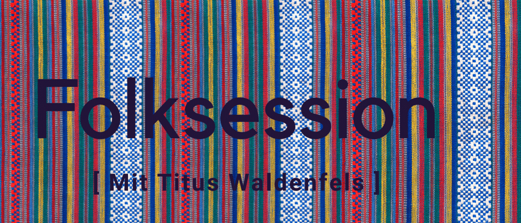 Folksession mit Titus Waldenfels