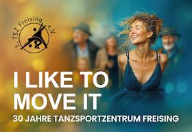 I like to move it – 30 Jahrfeier 1. TSZ Freising