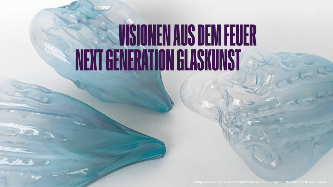 Visionen aus dem Feuer. Next Generation Glaskunst