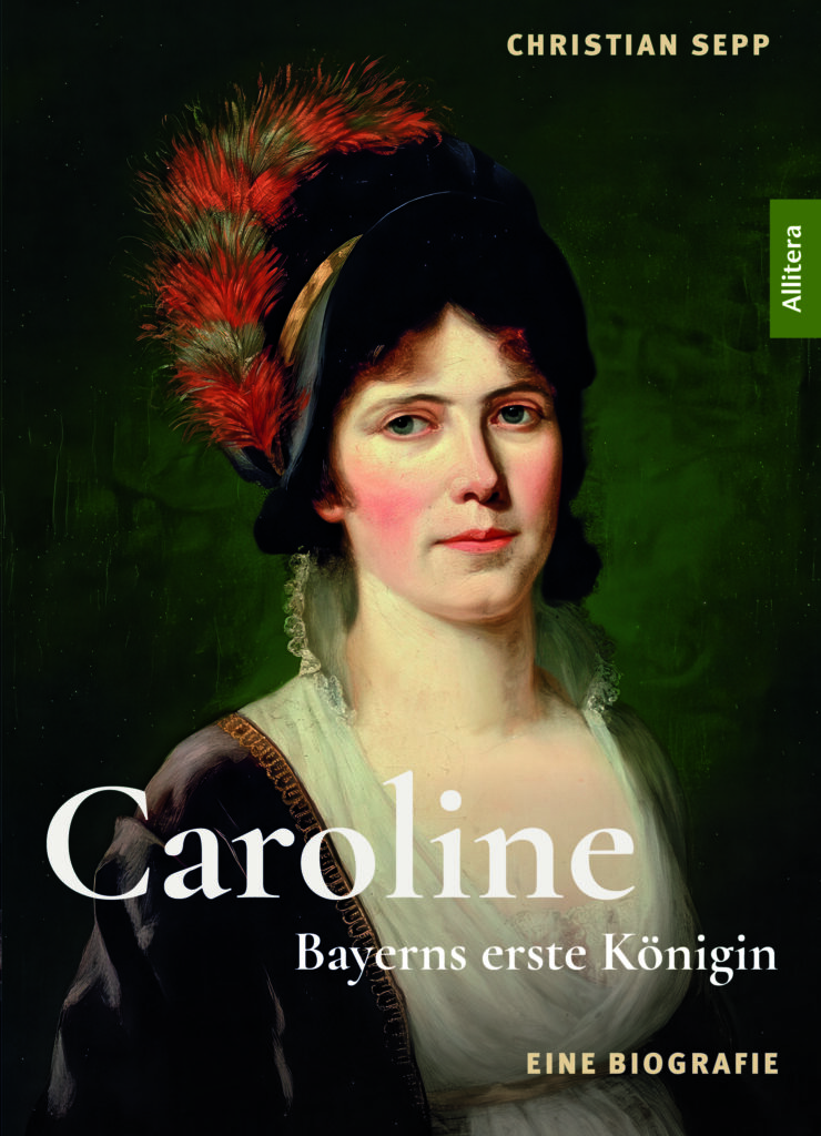 Christian Sepp „Caroline. Bayerns erste Königin“