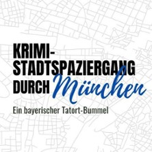 Krimi-Stadtspaziergang durch München –  Ein bayerischer Tatort-Bummel