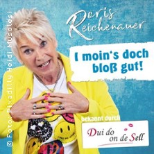 Doris Reichenauer – I moin’s doch bloß gut!