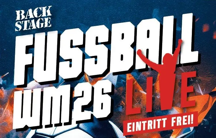 Poster advertising 'FUSSBALL WM26 LIVE' with a red cheering silhouette, bold white lettering, and 'Eintritt Frei' (free entry); a Backstage-style vibe.